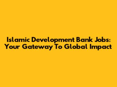 Islamic Development Bank Jobs: Your Gateway To Global Impact