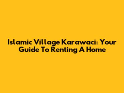 Islamic Village Karawaci: Your Guide To Renting A Home
