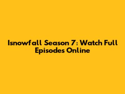 Isnowfall Season 7: Watch Full Episodes Online