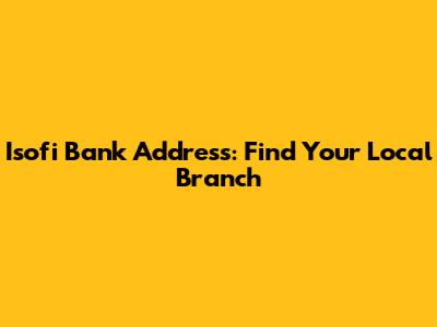 Isofi Bank Address: Find Your Local Branch