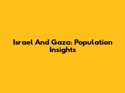 Israel And Gaza: Population Insights