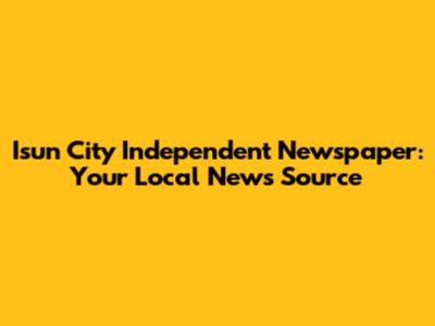 Isun City Independent Newspaper: Your Local News Source