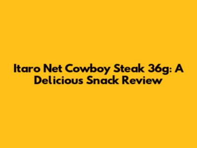 Itaro Net Cowboy Steak 36g: A Delicious Snack Review