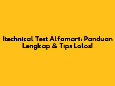 Itechnical Test Alfamart: Panduan Lengkap & Tips Lolos!