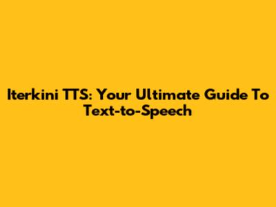 Iterkini TTS: Your Ultimate Guide To Text-to-Speech
