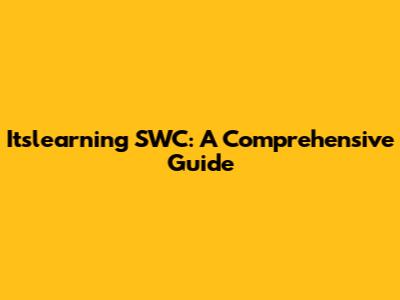 Itslearning SWC: A Comprehensive Guide