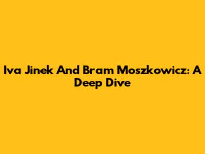 Iva Jinek And Bram Moszkowicz: A Deep Dive