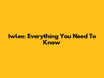 Iwlee: Everything You Need To Know
