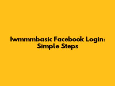 Iwmmmbasic Facebook Login: Simple Steps