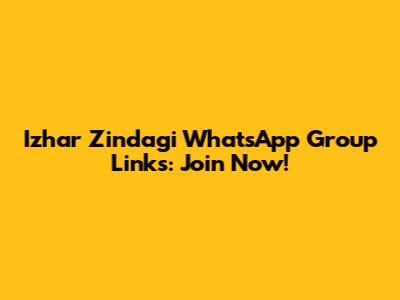 Izhar Zindagi WhatsApp Group Links: Join Now!