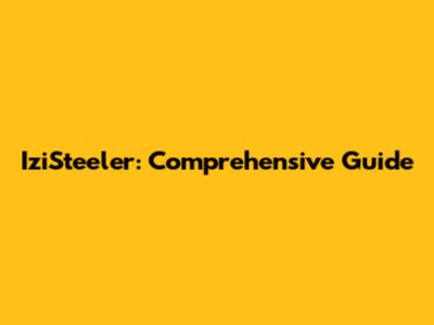 IziSteeler: Comprehensive Guide