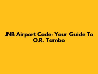 JNB Airport Code: Your Guide To O.R. Tambo