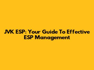 JVK ESP: Your Guide To Effective ESP Management