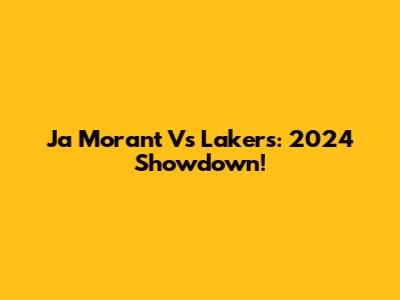 Ja Morant Vs Lakers: 2024 Showdown!