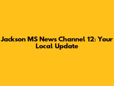 Jackson MS News Channel 12: Your Local Update