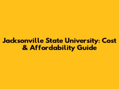 Jacksonville State University: Cost & Affordability Guide