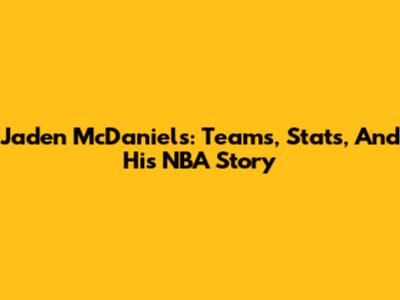 Jaden McDaniels: Teams, Stats, And His NBA Story