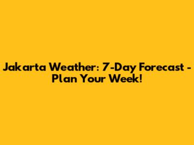 Jakarta Weather: 7-Day Forecast - Plan Your Week!