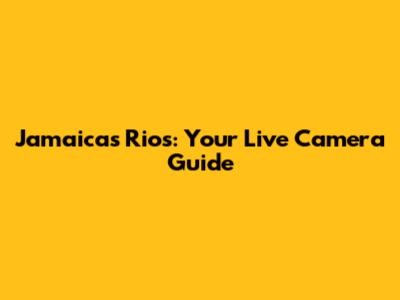 Jamaica's Rios: Your Live Camera Guide