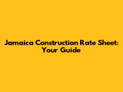Jamaica Construction Rate Sheet: Your Guide
