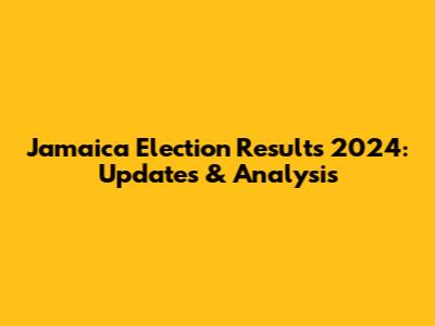 Jamaica Election Results 2024: Updates & Analysis