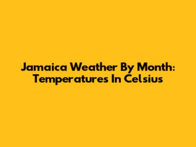 Jamaica Weather By Month: Temperatures In Celsius