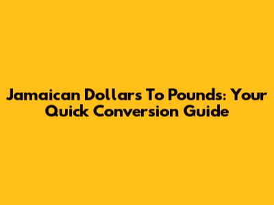 Jamaican Dollars To Pounds: Your Quick Conversion Guide
