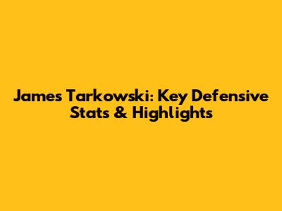 James Tarkowski: Key Defensive Stats & Highlights