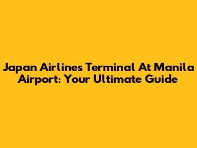 Japan Airlines Terminal At Manila Airport: Your Ultimate Guide