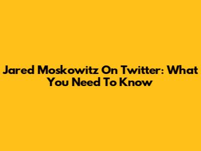Jared Moskowitz On Twitter: What You Need To Know