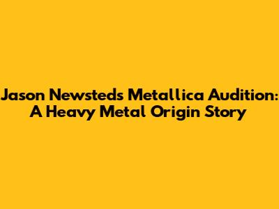 Jason Newsted's Metallica Audition: A Heavy Metal Origin Story