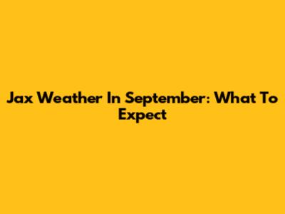 Jax Weather In September: What To Expect