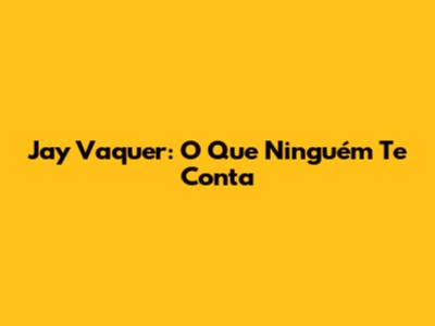 Jay Vaquer: O Que Ninguém Te Conta