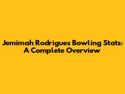 Jemimah Rodrigues Bowling Stats: A Complete Overview