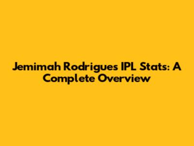 Jemimah Rodrigues IPL Stats: A Complete Overview