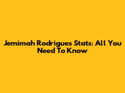 Jemimah Rodrigues Stats: All You Need To Know