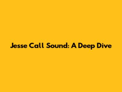 Jesse Call Sound: A Deep Dive