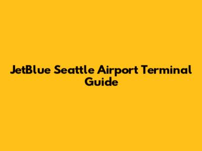 JetBlue Seattle Airport Terminal Guide