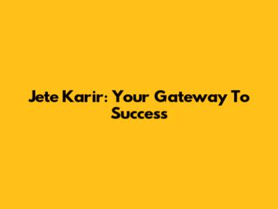 Jete Karir: Your Gateway To Success