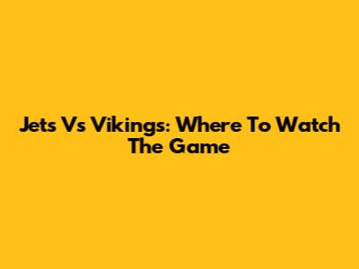 Jets Vs Vikings: Where To Watch The Game