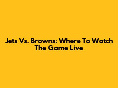 Jets Vs. Browns: Where To Watch The Game Live