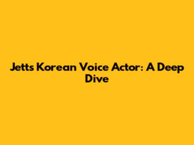 Jett's Korean Voice Actor: A Deep Dive