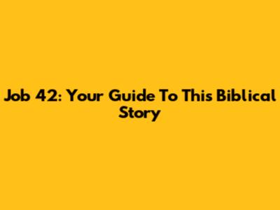Job 42: Your Guide To This Biblical Story