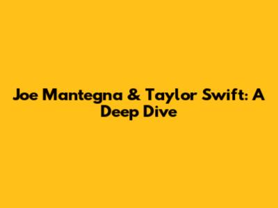Joe Mantegna & Taylor Swift: A Deep Dive