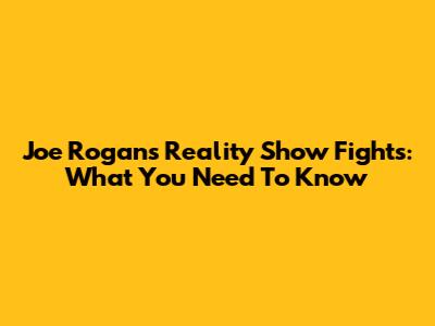 Joe Rogan's Reality Show Fights: What You Need To Know