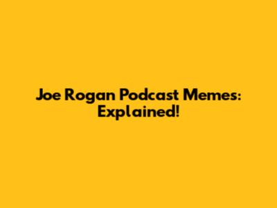 Joe Rogan Podcast Memes: Explained!