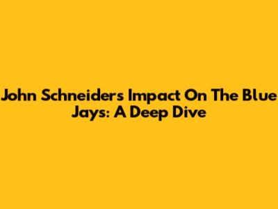 John Schneider's Impact On The Blue Jays: A Deep Dive