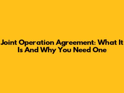 Joint Operation Agreement: What It Is And Why You Need One
