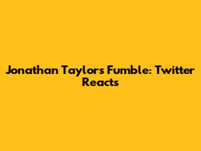 Jonathan Taylor's Fumble: Twitter Reacts