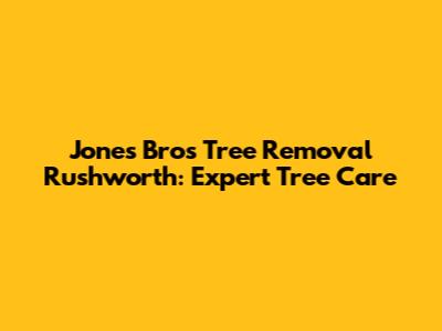 Jones Bros Tree Removal Rushworth: Expert Tree Care